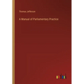 A Manual of Parliamentary Practice