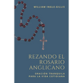 Rezando el Rosario Anglicano: Oración Tranquila para la Vida Cotidiana