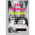 Sex Formula for Men: How To Get Her Wet: A Detailed Guide To Making Every Woman Horny
