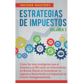 Estrategias de Impuestos: Cómo Ser Más Inteligente Que El Sistema Y La IRS Cómo Un Inversionista En Bienes Raíces Al Incrementar Tu Ingreso Y Reducien
