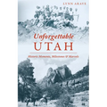 Unforgettable Utah: Historic Moments, Milestones and Marvels