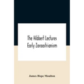 The Hibbert Lectures Early Zoroastrianism: Lectures Delivered At Oxford And In London, February To May 1912 Second Series