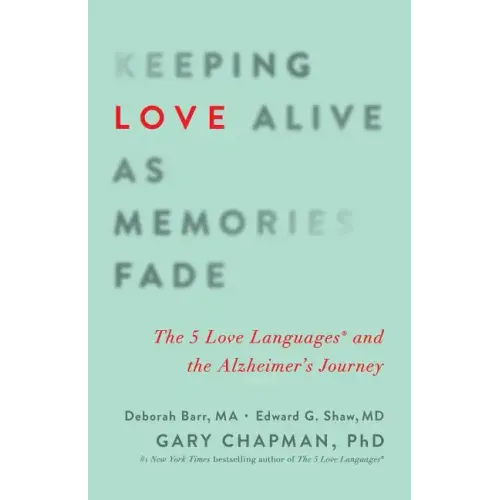 Keeping Love Alive as Memories Fade: The 5 Love Languages and the Alzheimer's Journey