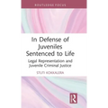 In Defense of Juveniles Sentenced to Life: Legal Representation and Juvenile Criminal Justice