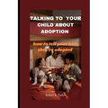 Talking to Your Child about Adoption: how to tell your kids they're adopted
