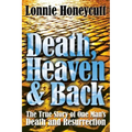 Death, Heaven And Back: The True Story Of One Man's Death And Resurrection