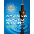 Dowsing Beyond Duality: Access Your Power to Create Positive Change