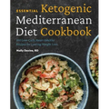 Essential Ketogenic Mediterranean Diet Cookbook: 100 Low-Carb, Heart-Healthy Recipes for Lasting Weight Loss