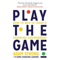 Play the Game: How to Win in Today's Changing Environment