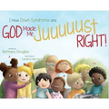 I Have Down Syndrome and God Made Me JUUUUUST Right!