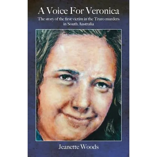 A Voice for Veronica: The story of Veronica Knight, the first victim in the Truro murders in South Australia