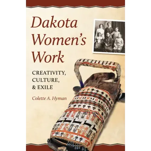 Dakota Women's Work: Creativity, Culture, and Exile