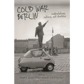 Cold War Berlin: Confrontations, Cultures, and Identities