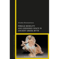 Female Mobility and Gendered Space in Ancient Greek Myth