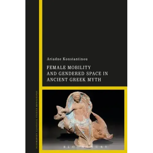 Female Mobility and Gendered Space in Ancient Greek Myth