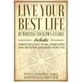 Live Your Best Life: By Writing Your Own Eulogy. Includes sample eulogy-to-be, templates and reverse engineer how to's.
