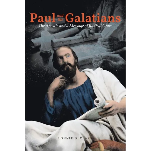 Paul and the Galatians: The The The Apostle and A Message of Radical Grace