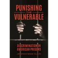 Punishing the Vulnerable: Discrimination in American Prisons