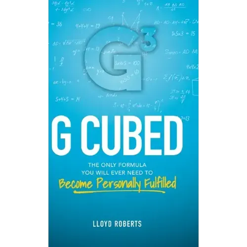 G Cubed: The Only Formula You Will Ever Need to Become Personally Fulfilled