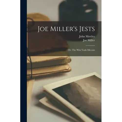 Joe Miller's Jests: or, The Wits Vade-mecum
