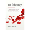 Iron Deficiency: A Patient's Guide to the Most Common Nutrient Deficiency in the World