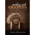 Working with Grandpa: My Years Living and Working with the Oldest Living Lakota Medicine Man, and Afterward