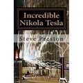 Incredible Nikola Tesla: Mysteries Solved