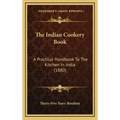 The Indian Cookery Book: A Practical Handbook To The Kitchen In India (1880)