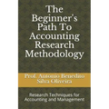 The Beginner's Path To Accounting Research Methodology: Research Techniques for Accounting and Management