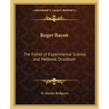 Roger Bacon: The Father of Experimental Science and Medieval Occultism