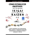 Cómo Establecer Objetivos con los Métodos Ikigai y Kaizen: Guía Japonesa de Estrategias para Curar la Procrastinación, Aumentar tu Productividad y Log