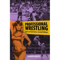 Professional Wrestling: Sport and Spectacle, Second Edition