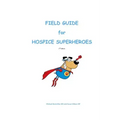 Field Guide for Hospice Superheroes