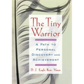 The Tiny Warrior: A Path to Personal Discovery and Achievement