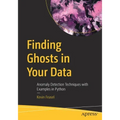 Finding Ghosts in Your Data: Anomaly Detection Techniques with Examples in Python