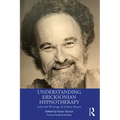 Understanding Ericksonian Hypnotherapy: Selected Writings of Sidney Rosen