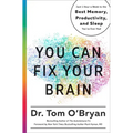 You Can Fix Your Brain: Just 1 Hour a Week to the Best Memory, Productivity, and Sleep You've Ever Had