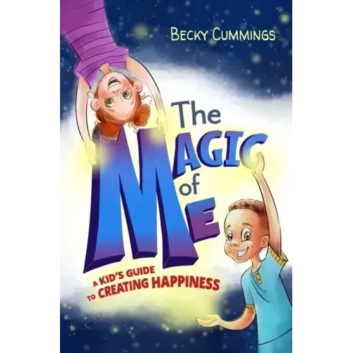 The Magic of Me: A Kid's Guide to Creating Happiness