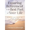 Ensuring Retirement Is the Best Part of Your Life: Making the Most of Your 401(k) and Other Plans
