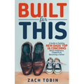 Built for This: A Guide to Tackling New Dads' Top 16 Concerns About Pregnancy, Childbirth & Becoming a Father