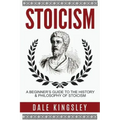 Stoicism: A Beginner's Guide to the History & Philosophy of Stoicism