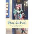 Where's Me Plaid?: A Scottish Roots Odyssey