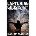 Capturing Ghosts on the Page: Writing Horror & Dark Fiction