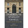 Inheriting Stanley Cavell: Memories, Dreams, Reflections