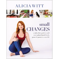 Small Changes: A Rules-Free Guide to Add More Plant-Based Foods, Peace and Power to Your Life