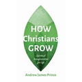 How Christians Grow: Spiritual Transformation for Life