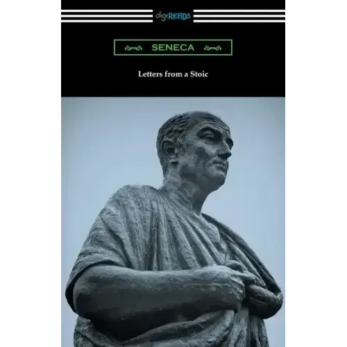 Letters from a Stoic (Translated with an Introduction and Notes by Richard M. Gummere)