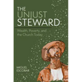 The Unjust Steward: Wealth, Poverty, and the Church Today