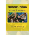 Gardens for the Senses Gardening as Therapy, revised and expanded