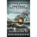 Action Front! And The Gray Sea Raiders: Two Full-Length Historical Novels of the American Civil War